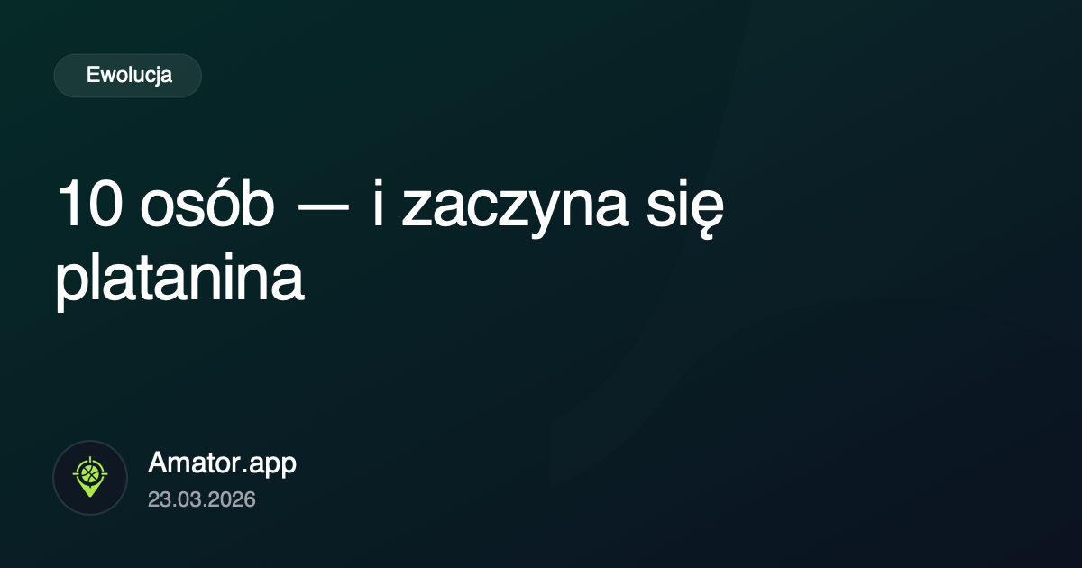 10 osób: moment, gdy zaczyna się organizacyjny chaos