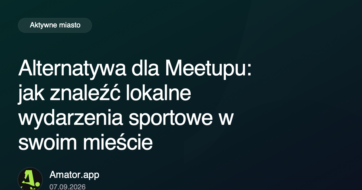 Alternatywa dla Meetupu: jak znaleźć lokalne wydarzenia sportowe w swoim mieście