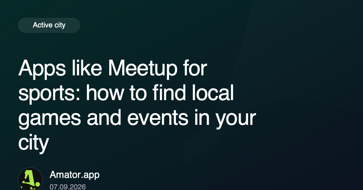 Apps like Meetup for sports: how to find local games and events in your city