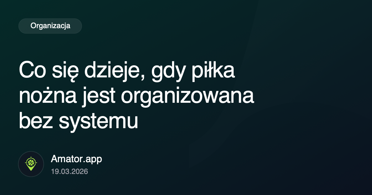 Co się dzieje, gdy piłka nożna jest organizowana bez systemu