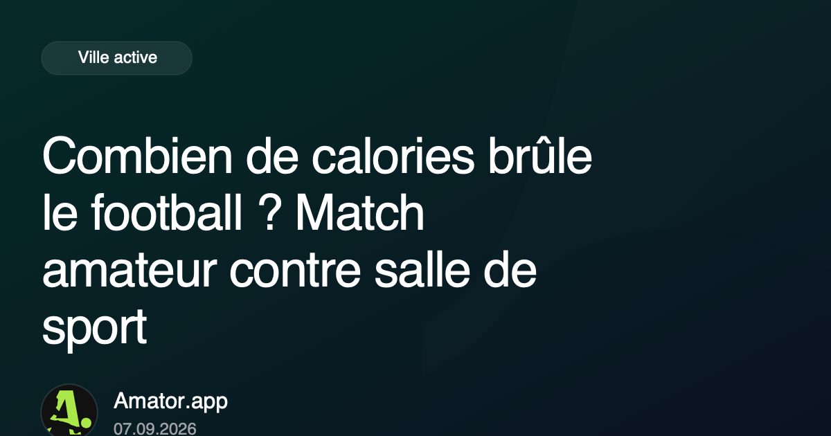 Combien de calories brûle le football ? Match amateur contre salle de sport