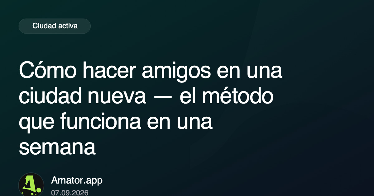 Cómo hacer amigos en una ciudad nueva — el método que funciona en una semana