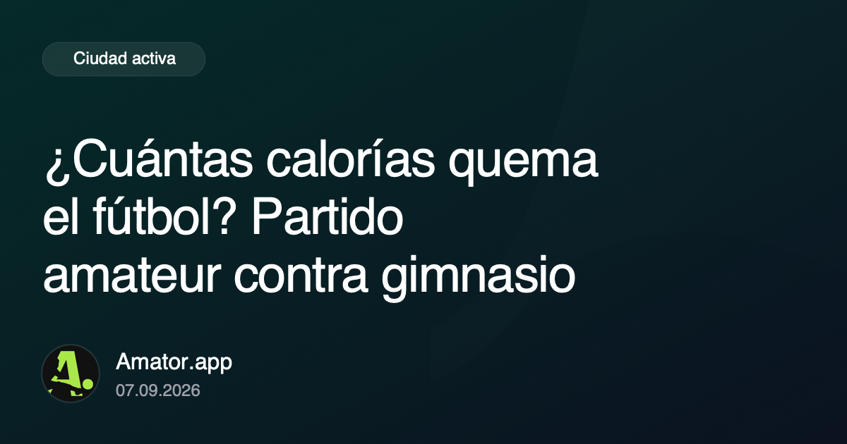 ¿Cuántas calorías quema el fútbol? Partido amateur contra gimnasio