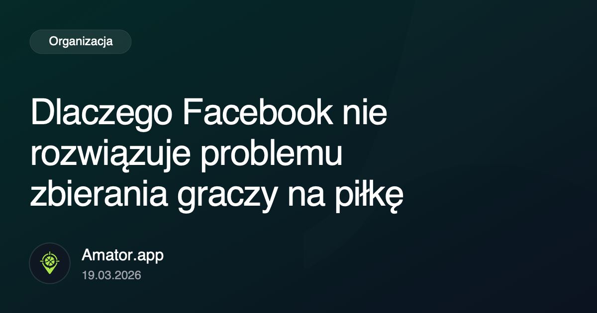 Dlaczego Facebook nie rozwiązuje problemu zbierania graczy na piłkę