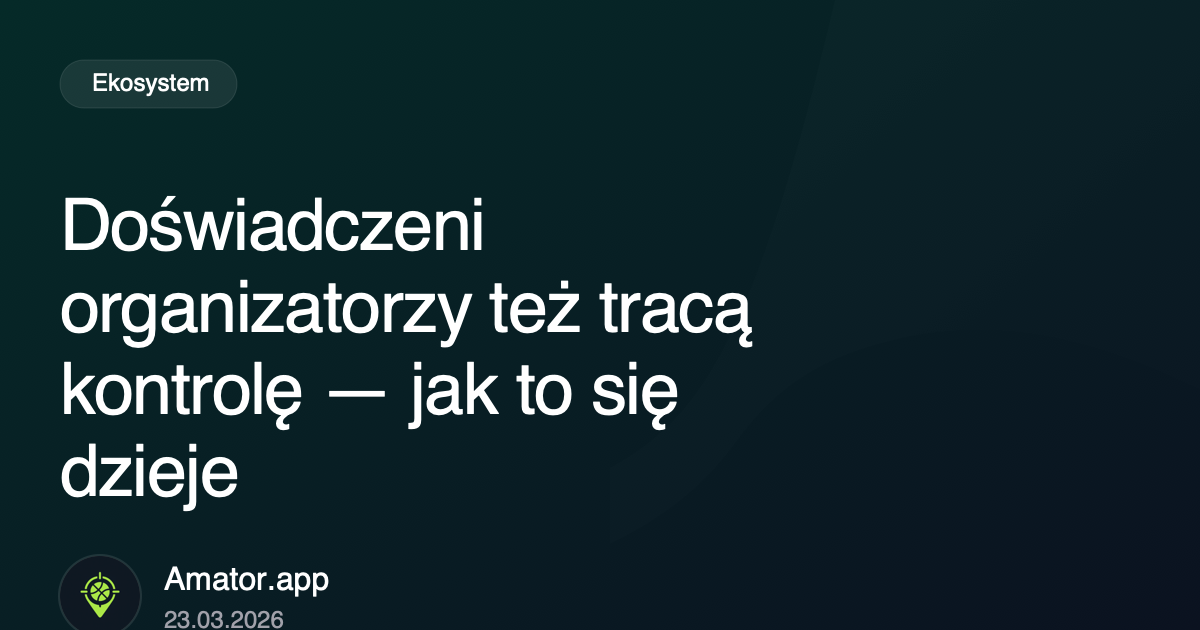 Doświadczeni organizatorzy też tracą kontrolę — jak to się dzieje