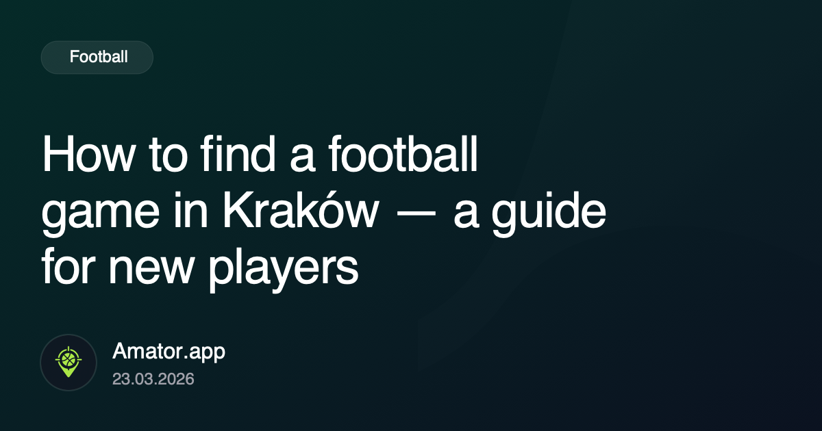 How to find a football game in Kraków — a guide for new players