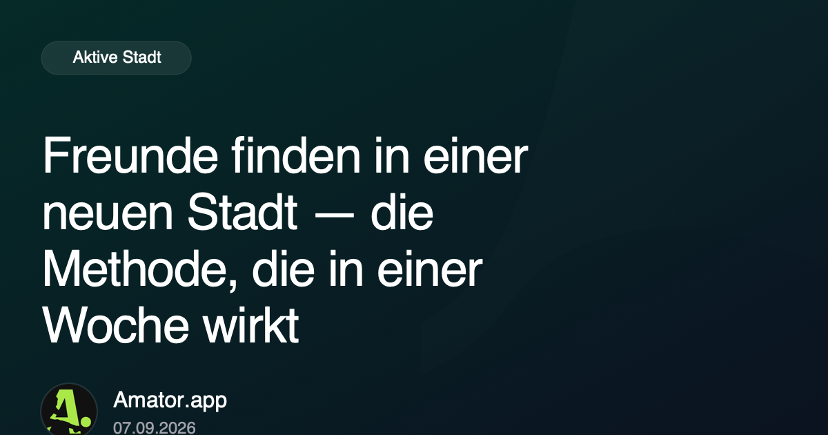 Freunde finden in einer neuen Stadt — die Methode, die in einer Woche wirkt