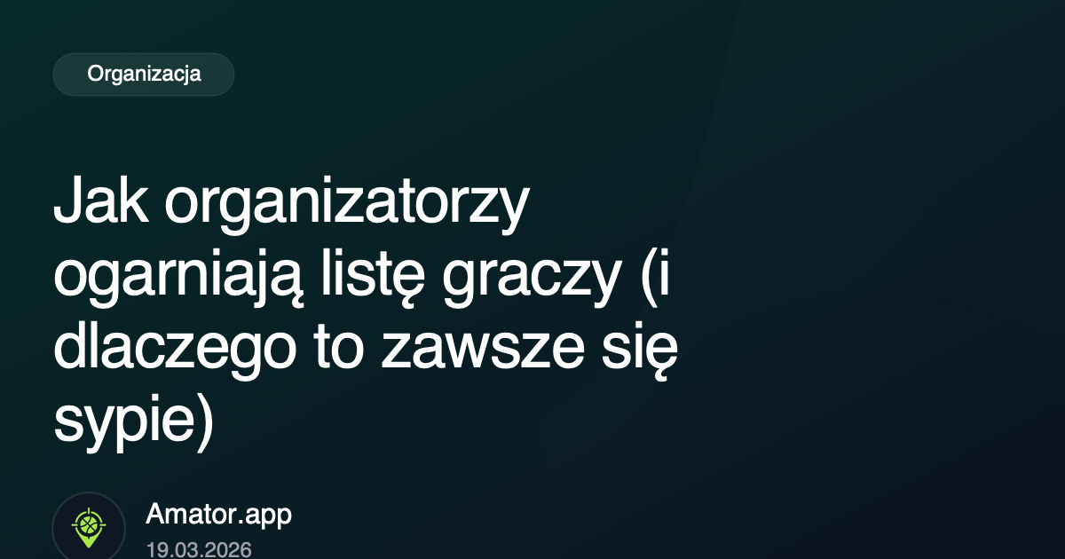 Jak organizatorzy ogarniają listę graczy (i dlaczego to zawsze się sypie)