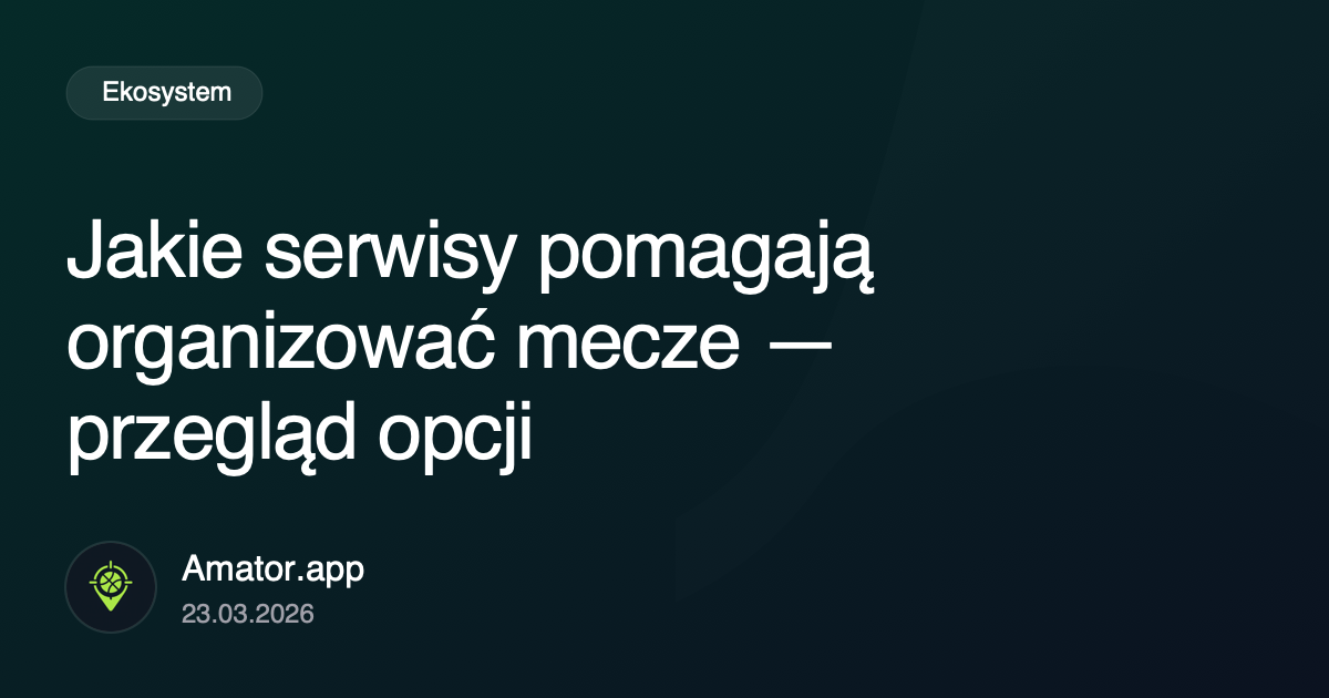 Jakie serwisy pomagają organizować mecze i kiedy działają