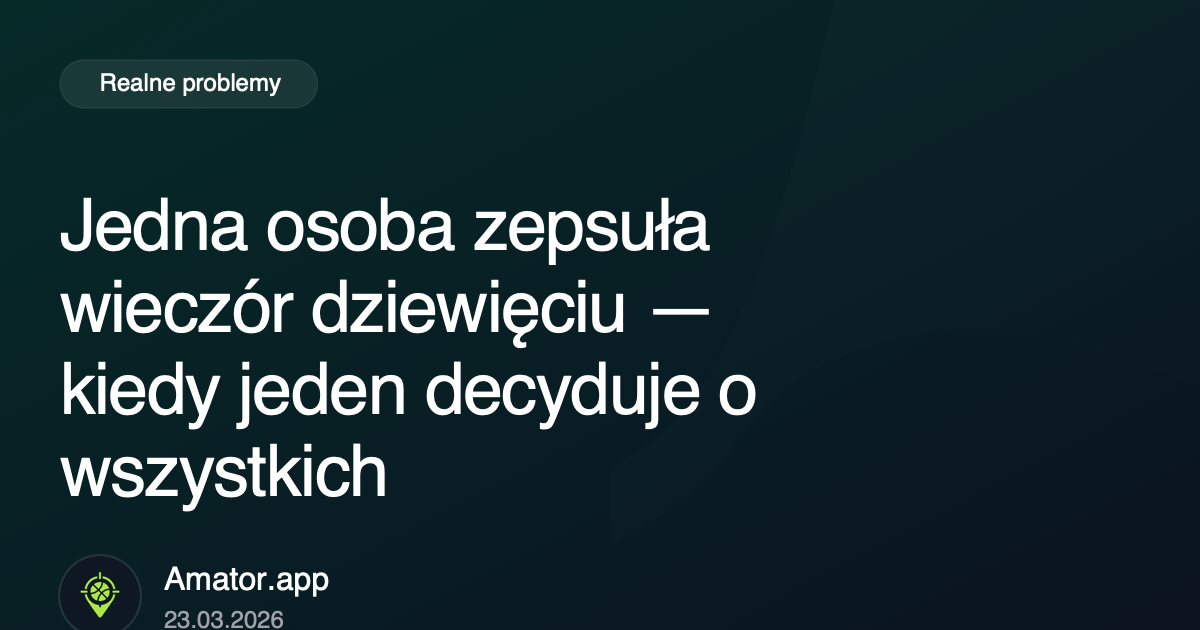 Jedna osoba zepsuła wieczór dziewięciu: gdy jeden kontroluje wszystkich