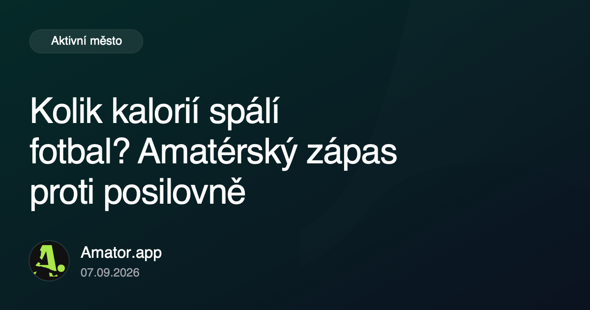 Kolik kalorií spálí fotbal? Amatérský zápas proti posilovně