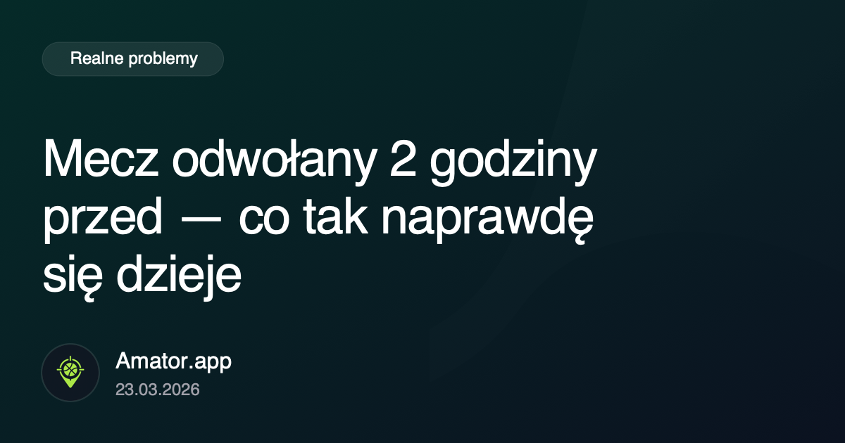 Mecz odwołany 2 godziny przed: co naprawdę się psuje