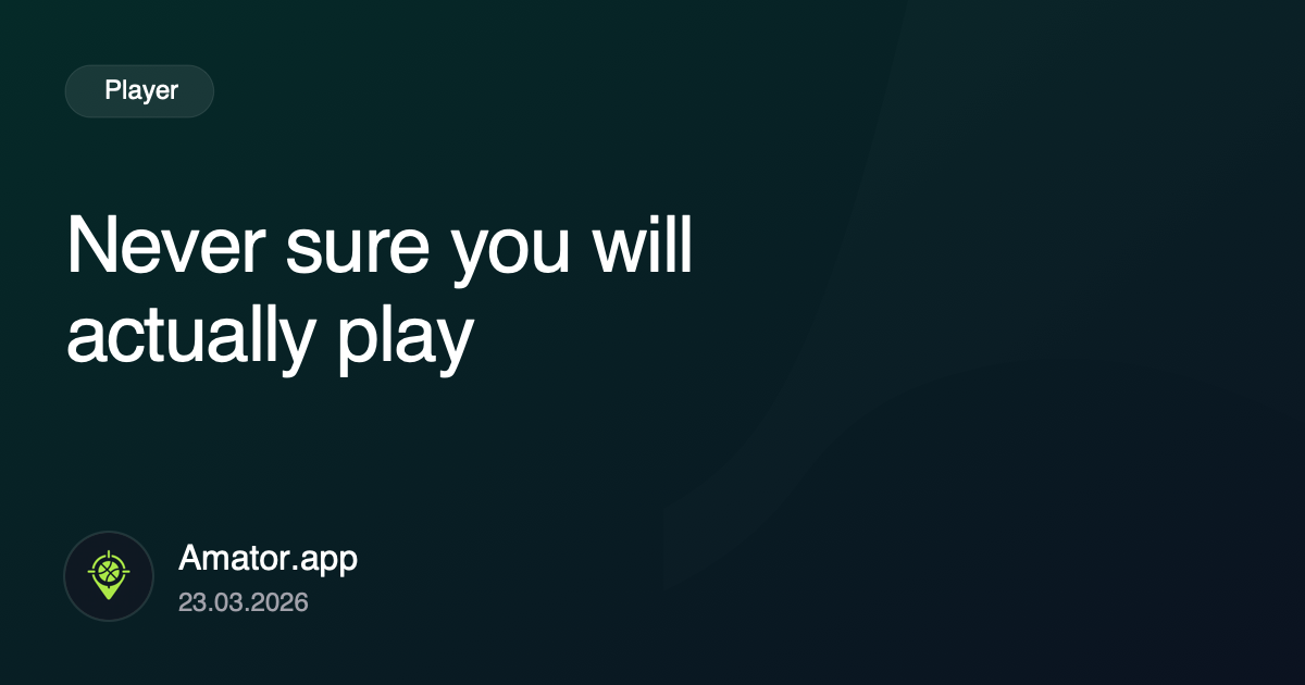 Never sure you will actually play