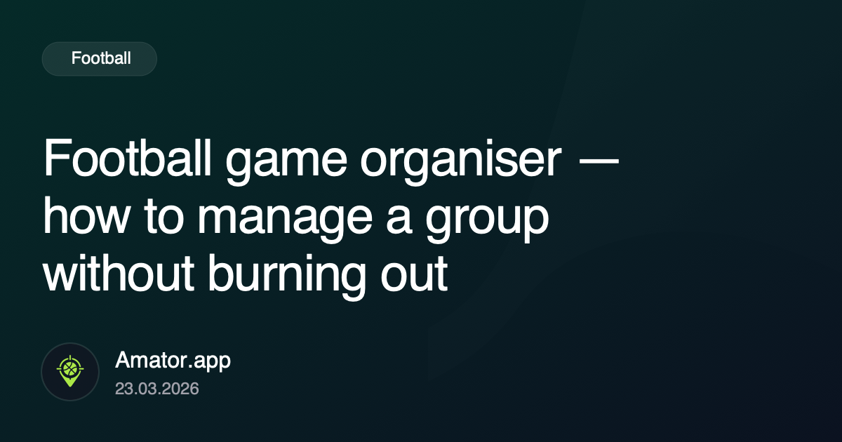 Football game organiser — how to manage a group without burning out