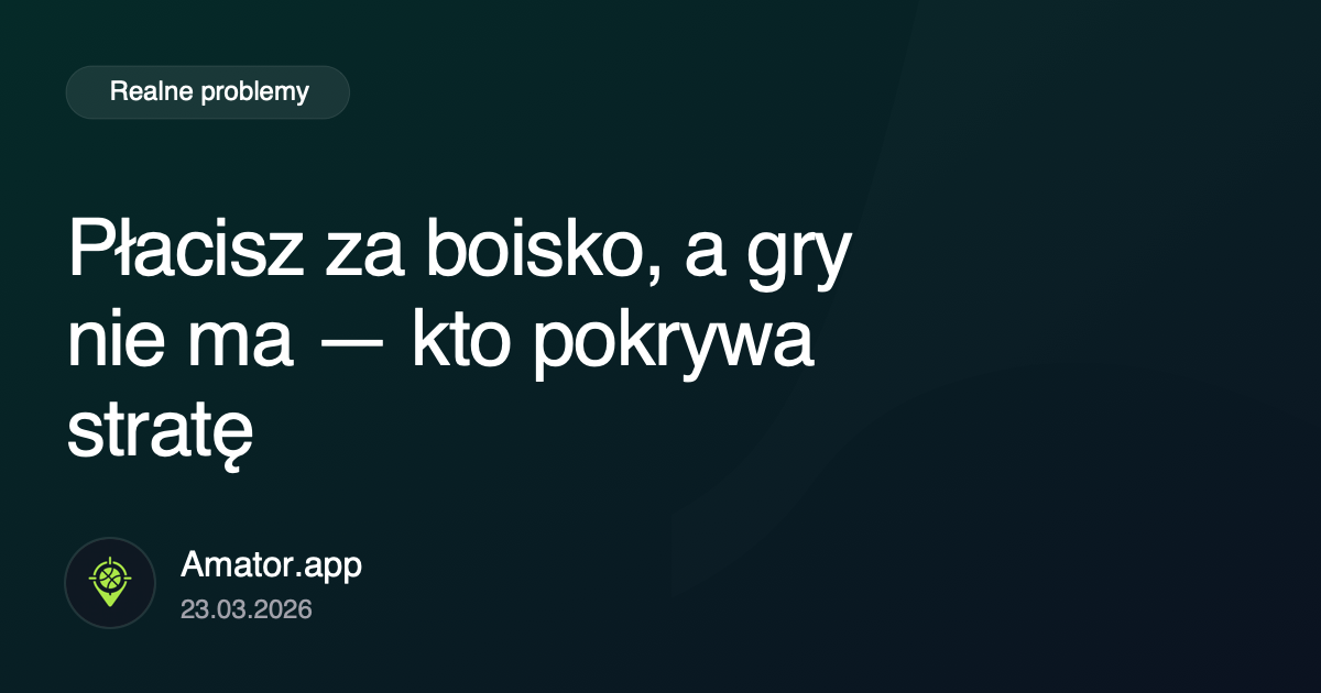 Płacisz za boisko, gry nie ma: kto powinien pokryć stratę