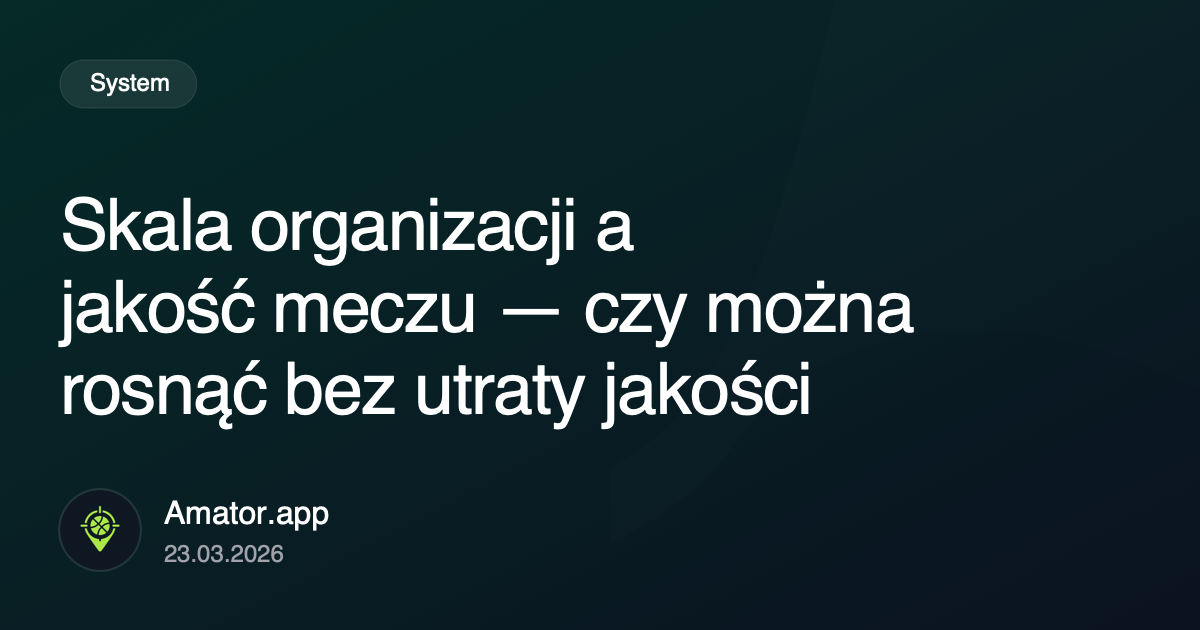 Skala organizacji a jakość meczu — czy można rosnąć bez utraty jakości