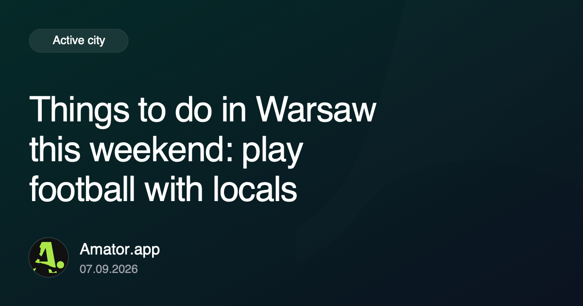 Things to do in Warsaw this weekend: play football with locals